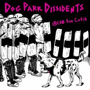 DOG PARK DISSIDENTS -  ACAB For Cutie